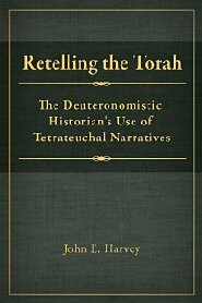 Retelling the Torah: The Deuternonmistic Historian's Use of Tetrateuchal Narratives