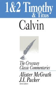 1 & 2 Timothy and Titus (The Crossway Classic Commentaries | CCC)