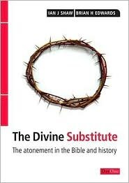 The Divine Substitute: The Atonement in the Bible and History