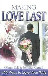 Making Love Last: 365 Ways to Love Your Wife