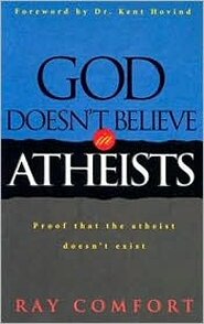 God Doesn’t Believe in Atheists: Proof That the Atheist Doesn’t Exist