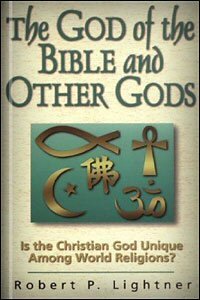 The God of the Bible and Other Gods: Is the Christian God Unique Among World Religions?