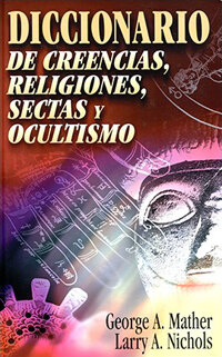 Diccionario de creencias, religiones, sectas y ocultismo