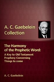 The Harmony of the Prophetic Word: A Key to Old Testament Prophecy Concerning Things to Come