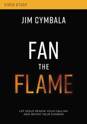 Fan the Flame Video Study: Let Jesus Renew Your Calling and Revive Your Church