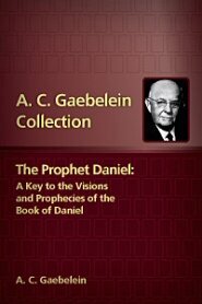 The Prophet Daniel: A Key to the Visions and Prophecies of the Book of Daniel, 2nd ed.