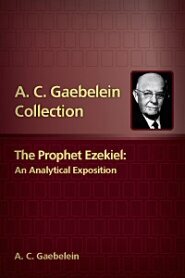 The Prophet Ezekiel: An Analytical Exposition