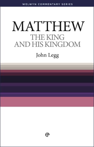 Matthew: The King and his Kingdom (Welwyn Commentary Series | WCS)