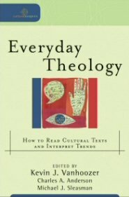 Everyday Theology: How to Read Cultural Texts and Interpret Trends