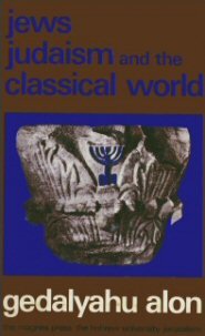 Jews, Judaism and the Classical World: Studies in Jewish History in the Times of the Second Temple and Talmud