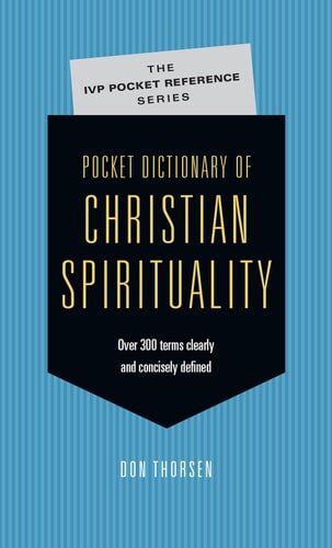 Pocket Dictionary of Christian Spirituality (The IVP Pocket Reference Series)
