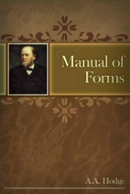 Manual of Forms for Baptism, Admission to the Communion, Administration of the Lord’s Supper, Marriage, and Funerals, Ordination of Elders and Deacons, Etc.