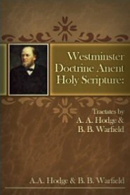 Westminster Doctrine anent Holy Scripture: Tractates by A. A. Hodge and B. B. Warfield