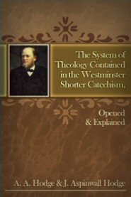 The System of Theology Contained in the Westminster Shorter Catechism Opened and Explained