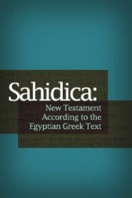 Sahidica: The New Testament According to the Egyptian Greek Text