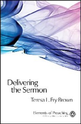 Delivering the Sermon: Voice, Body, and Animation in Proclamation