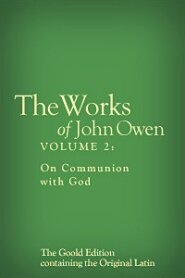 The Works of John Owen, Vol. 2: On Communion with God