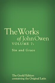 The Works of John Owen, Vol. 7: Sin and Grace
