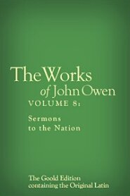 The Works of John Owen, Vol. 8: Sermons to the Nation