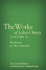 The Works of John Owen, Vol. 9: Sermons to the Church