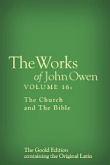 The Works of John Owen, Vol. 16: The Church and The Bible