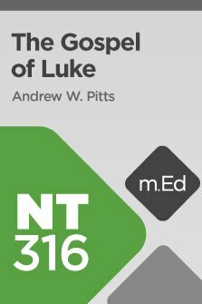 Mobile Ed: NT316 Book Study: The Gospel of Luke (13 hour course)