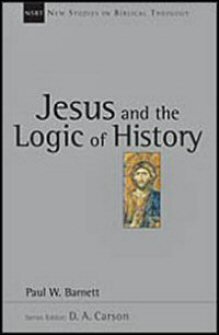 Jesus and the Logic of History (New Studies in Biblical Theology, vol. 3 | NSBT)