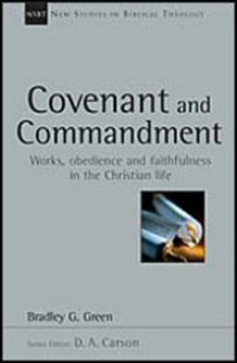 Covenant and Commandment: Works, Obedience and Faithfulness in the Christian Life (New Studies in Biblical Theology, vol. 33 | NSBT)