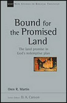 Bound for the Promised Land: The Land Promise in God’s Redemptive Plan (New Studies in Biblical Theology)