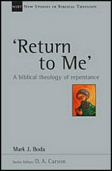 ‘Return To Me’: A Biblical Theology of Repentance (New Studies in Biblical Theology)