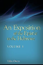An Exposition of the Epistle to the Hebrews, vol. 3