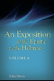 An Exposition of the Epistle to the Hebrews, vol. 6