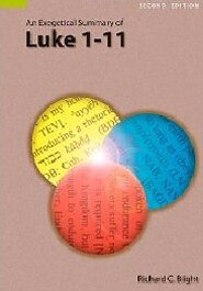 An Exegetical Summary of Luke 1–11, 2nd. ed.