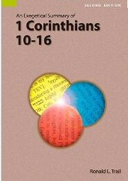 An Exegetical Summary of 1 Corinthians 10–16, 2nd ed.