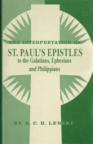 The Interpretation of St. Paul’s Epistles to the Galatians, to the Ephesians, and to the Philippians