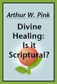 Divine Healing: Is it Scriptural?