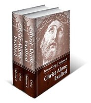 Christ Alone Exalted: The Complete Works of Tobias Crisp (2 vols.)