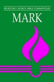 Mark (Believers Church Bible Commentary | BCBC)