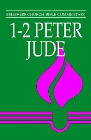 1-2 Peter, Jude (Believers Church Bible Commentary | BCBC)