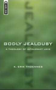 Godly Jealousy: A Theology of Intolerant Love