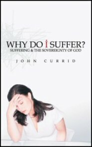Why Do I Suffer?: Suffering and the Sovereignty of God