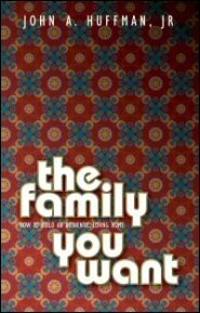 The Family You Want: How to Establish an Authentic, Loving Home