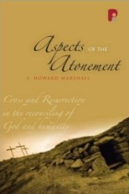 Aspects of the Atonement: Cross and Resurrection in the Reconciling of God and Humanity