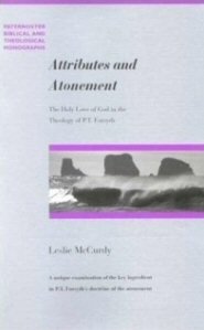 Attributes and Atonement: The Holy Love of God in the Theology of P. T. Forsyth