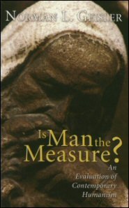 Is Man the Measure? An Evaluation of Contemporary Humanism