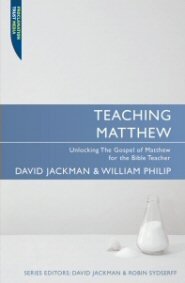 Teaching Matthew: Unlocking the Gospel of Matthew for the Bible Teacher (Teaching the Bible)