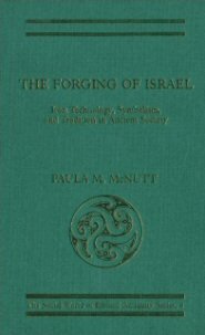 The Forging of Israel: Iron Technology, Symbolism and Tradition in Ancient Society