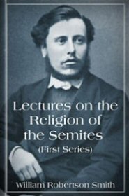 Lectures on the Religion of the Semites (First Series)