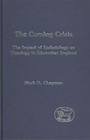 The Coming Crisis: The Impact of Eschatology on Theology in Edwardian England
