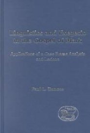 Linguistics and Exegesis in the Gospel of Mark: Applications of a Case Frame Analysis and Lexicon